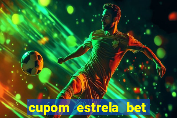 cupom estrela bet primeiro deposito